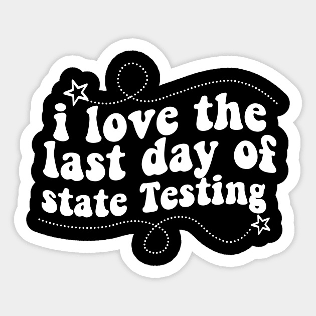 i love the last day of state Testing ,I Love State Testing Teacher School Test Day Sticker by Giftyshoop